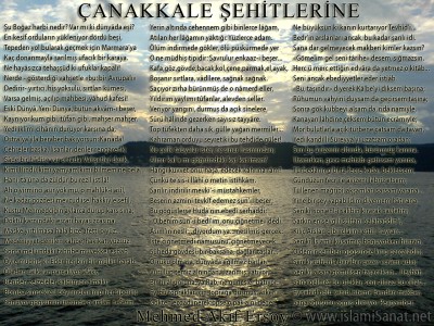 islamiSanat.net tarafndan anakkale Sava ve anakkale Zaferi`nin yldnm mnasebetiyle yaplm bir alma. Bu alma vesilesi ile btn ehit ve gazilerimizi rahmetle anyoruz. almann arka plannda anakkale Sava`nn gerekletii mntkalardan anakkale sahillerine ait bir fotoraf yer almaktadr. Fotoraf bizzat tarafmzdan zel olarak ekilmitir. ( islamiSanat.net. Bu eserin her hakk sakldr, ticari maksatla kullanlmas yasaktr.)