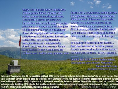 islamiSanat.net tarafndan anakkale Sava ve anakkale Zaferi`nin yldnm mnasebetiyle yaplm bir alma. almann arka plannda Trabzon ili aykara ilesine bal 2000 metre rakml Sultan Murat Yaylas`nda Ruslar tarafndan 1916 ylnda ehit edilmi bir askere ait mezarn fotoraf yer almaktadr. Bu vesile ile btn ehitlerimizi rahmetle anyoruz. ( islamiSanat.net. Bu eserin her hakk sakldr, ticari maksatla kullanlmas yasaktr.)